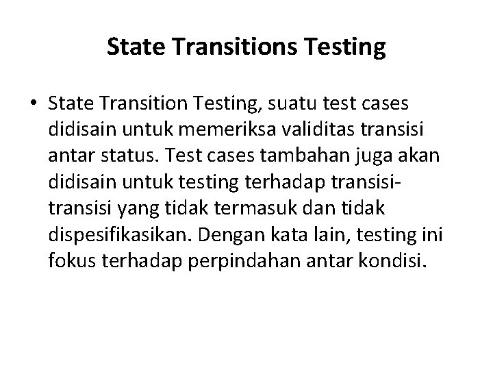 State Transitions Testing • State Transition Testing, suatu test cases didisain untuk memeriksa validitas