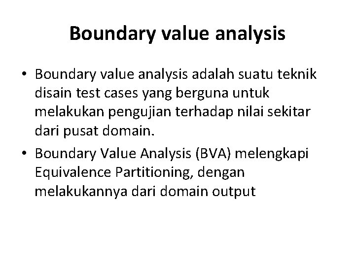 Boundary value analysis • Boundary value analysis adalah suatu teknik disain test cases yang