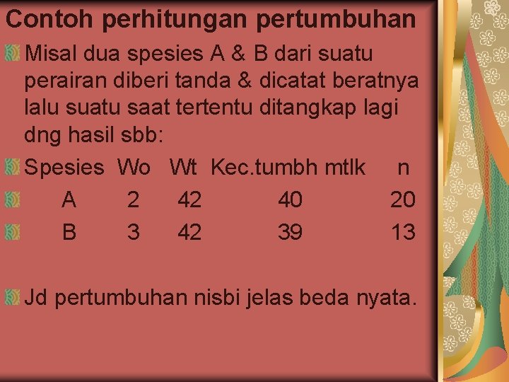 Contoh perhitungan pertumbuhan Misal dua spesies A & B dari suatu perairan diberi tanda