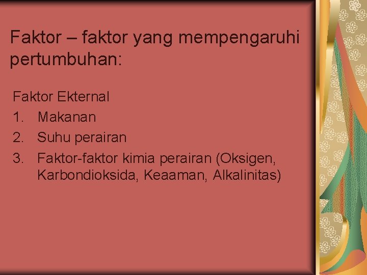 Faktor – faktor yang mempengaruhi pertumbuhan: Faktor Ekternal 1. Makanan 2. Suhu perairan 3.