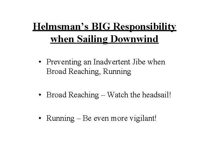 Helmsman’s BIG Responsibility when Sailing Downwind • Preventing an Inadvertent Jibe when Broad Reaching,
