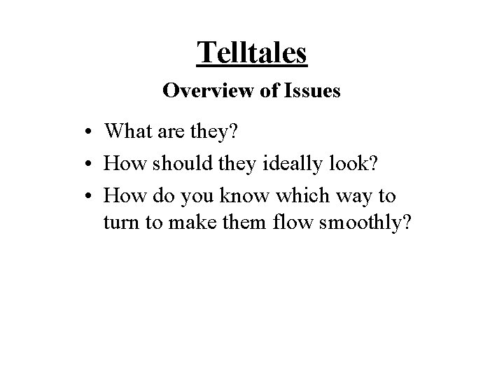 Telltales Overview of Issues • What are they? • How should they ideally look?