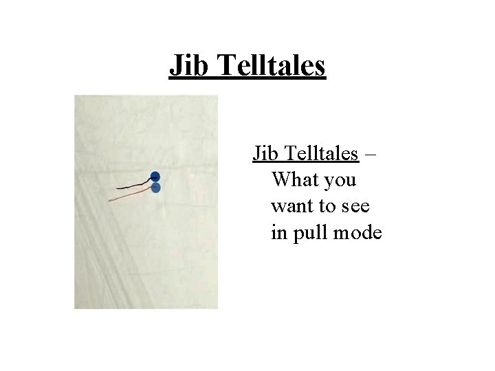 Jib Telltales – What you want to see in pull mode 