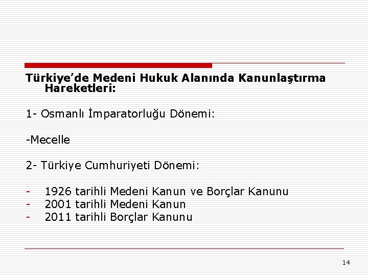 Türkiye’de Medeni Hukuk Alanında Kanunlaştırma Hareketleri: 1 - Osmanlı İmparatorluğu Dönemi: -Mecelle 2 -