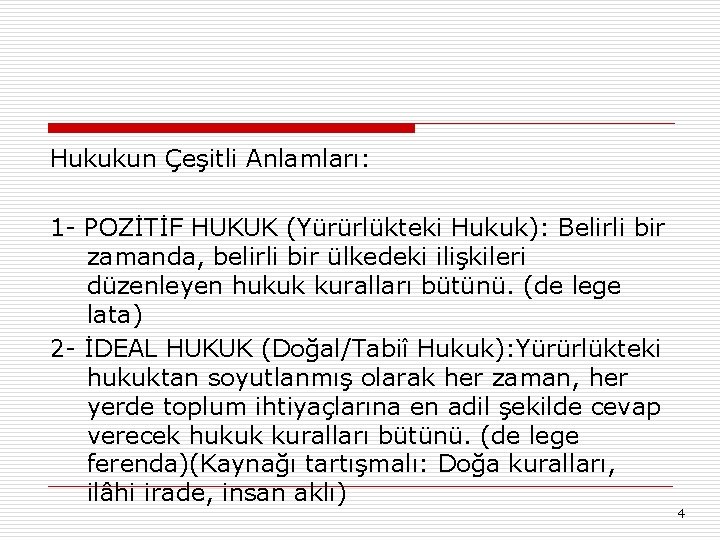 Hukukun Çeşitli Anlamları: 1 - POZİTİF HUKUK (Yürürlükteki Hukuk): Belirli bir zamanda, belirli bir