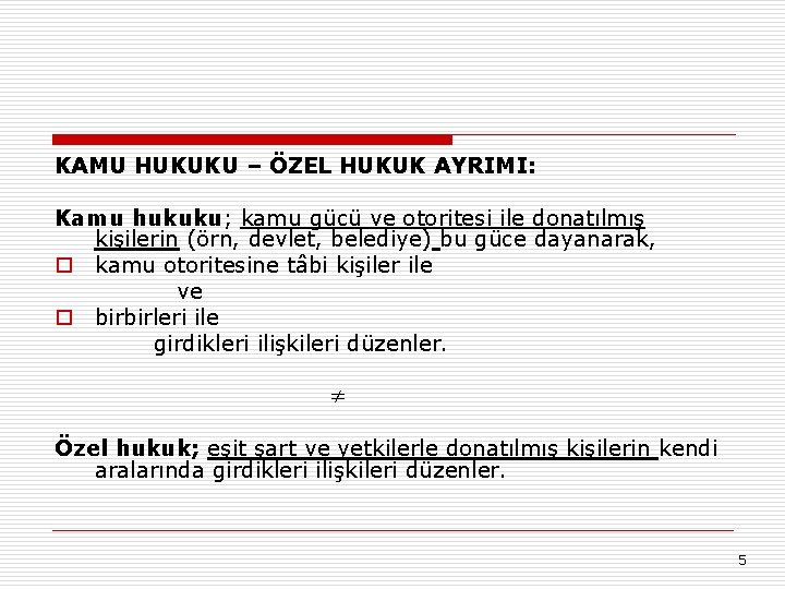 KAMU HUKUKU – ÖZEL HUKUK AYRIMI: Kamu hukuku; kamu gücü ve otoritesi ile donatılmış