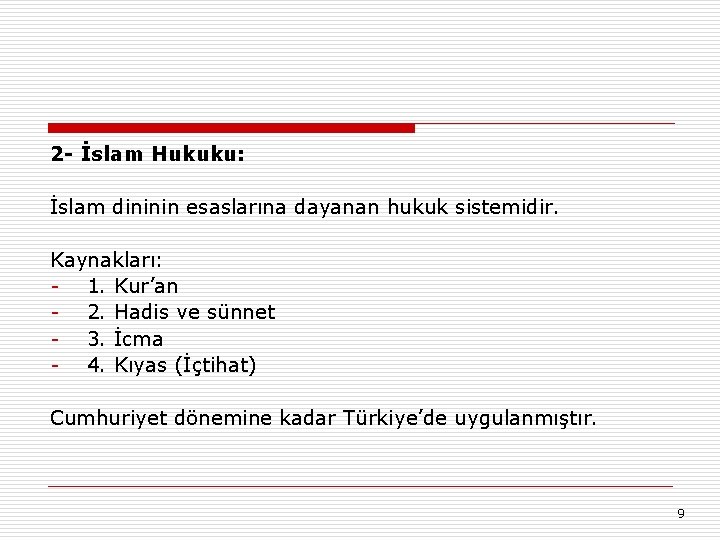 2 - İslam Hukuku: İslam dininin esaslarına dayanan hukuk sistemidir. Kaynakları: - 1. Kur’an