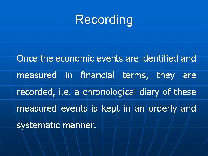 Recording Once the economic events are identified and measured in financial terms, they are