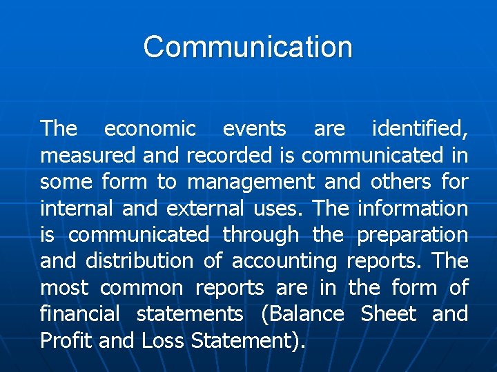 Communication The economic events are identified, measured and recorded is communicated in some form