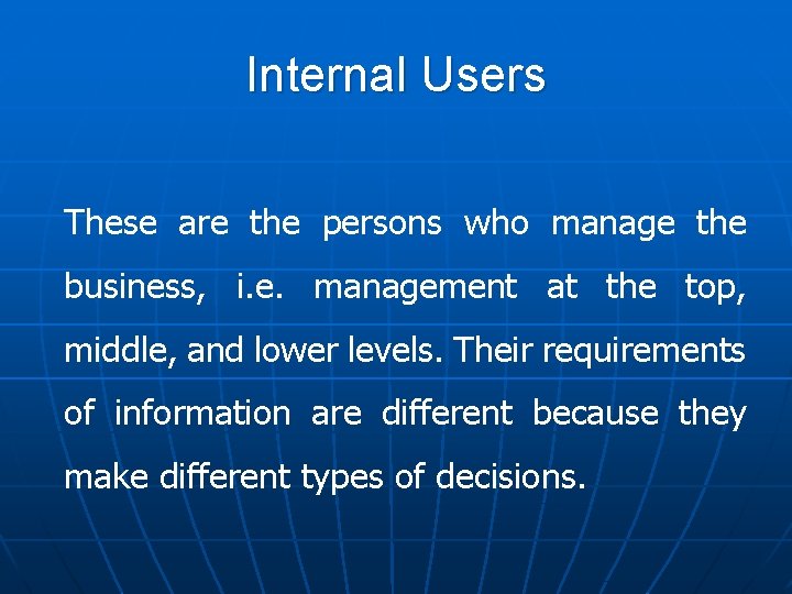 Internal Users These are the persons who manage the business, i. e. management at