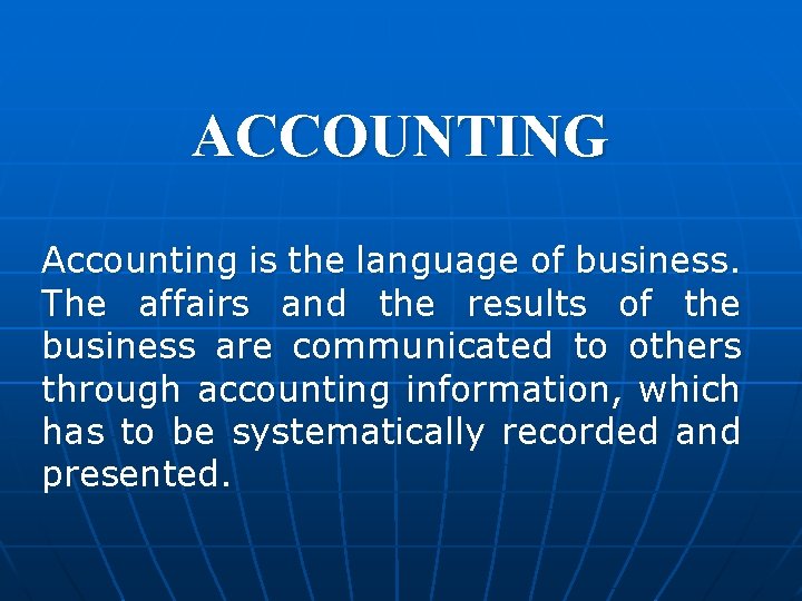 ACCOUNTING Accounting is the language of business. The affairs and the results of the