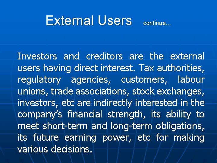 External Users continue… Investors and creditors are the external users having direct interest. Tax
