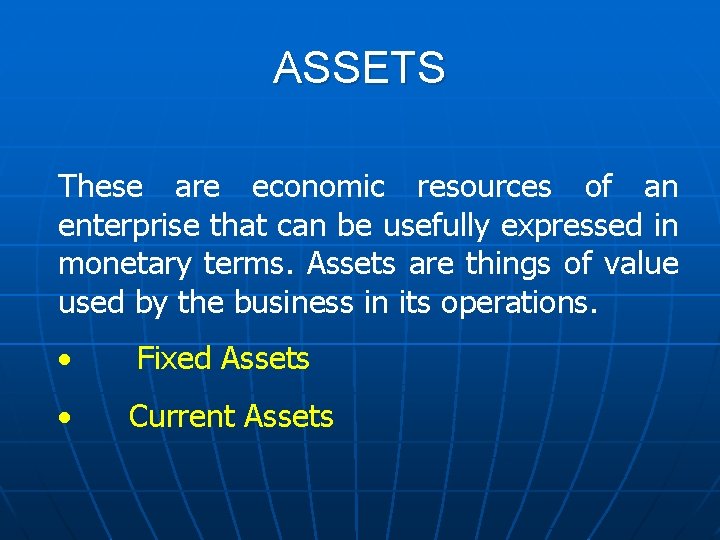ASSETS These are economic resources of an enterprise that can be usefully expressed in