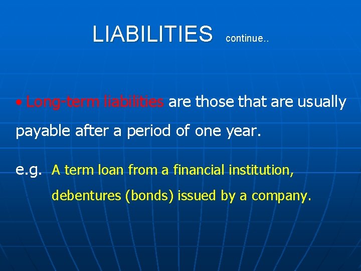 LIABILITIES continue. . · Long-term liabilities are those that are usually payable after a