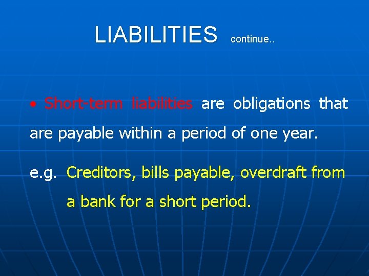 LIABILITIES continue. . · Short-term liabilities are obligations that are payable within a period