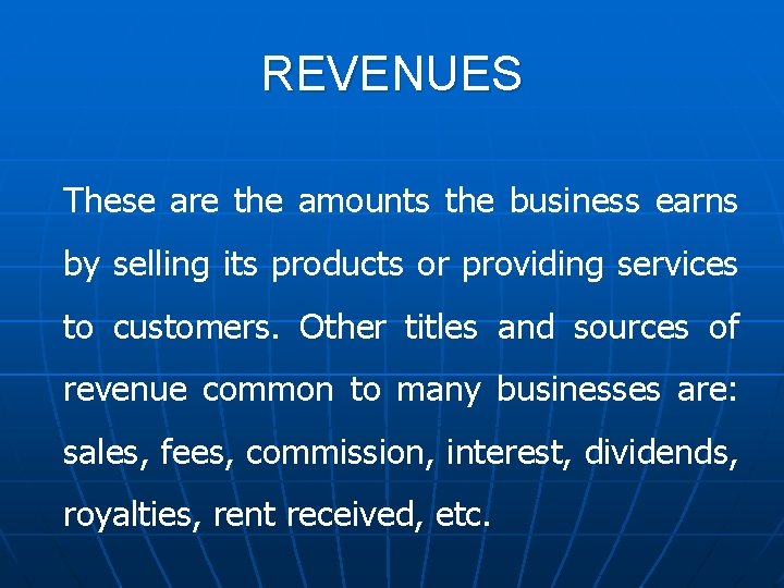 REVENUES These are the amounts the business earns by selling its products or providing