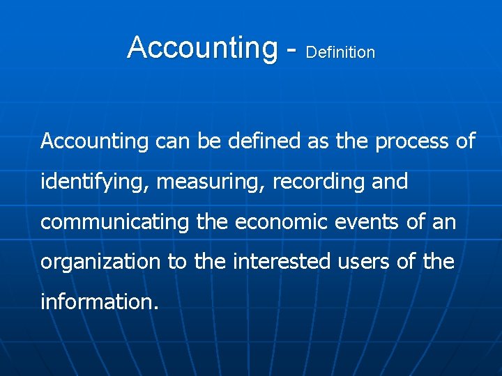 Accounting - Definition Accounting can be defined as the process of identifying, measuring, recording
