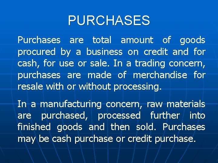 PURCHASES Purchases are total amount of goods procured by a business on credit and