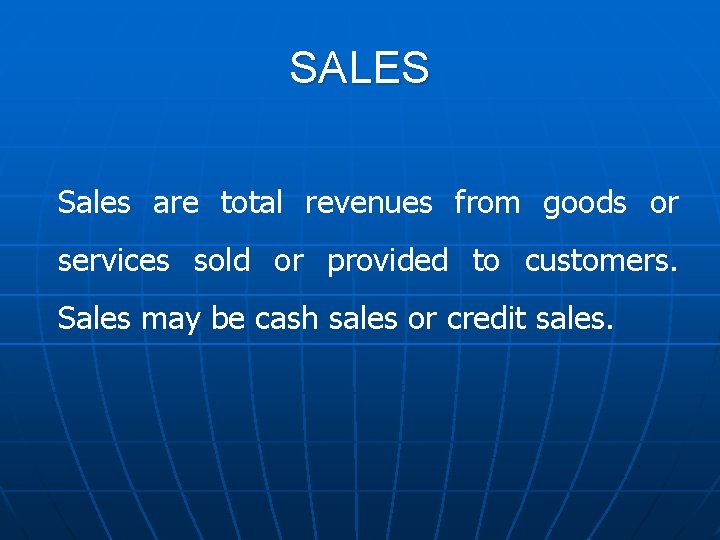 SALES Sales are total revenues from goods or services sold or provided to customers.
