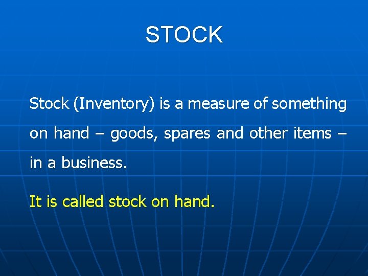 STOCK Stock (Inventory) is a measure of something on hand – goods, spares and