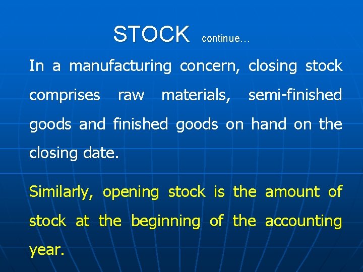 STOCK continue… In a manufacturing concern, closing stock comprises raw materials, semi-finished goods and