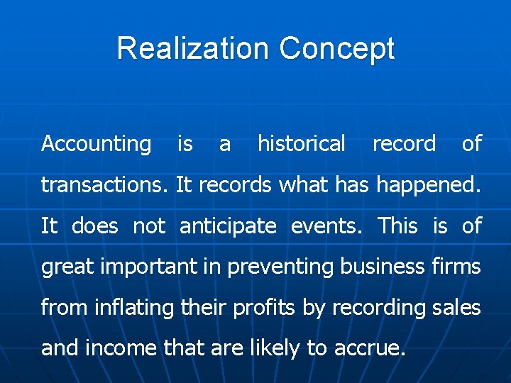Realization Concept Accounting is a historical record of transactions. It records what has happened.