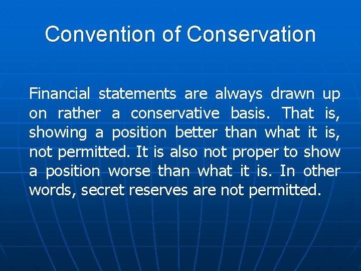 Convention of Conservation Financial statements are always drawn up on rather a conservative basis.