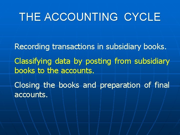 THE ACCOUNTING CYCLE Recording transactions in subsidiary books. Classifying data by posting from subsidiary