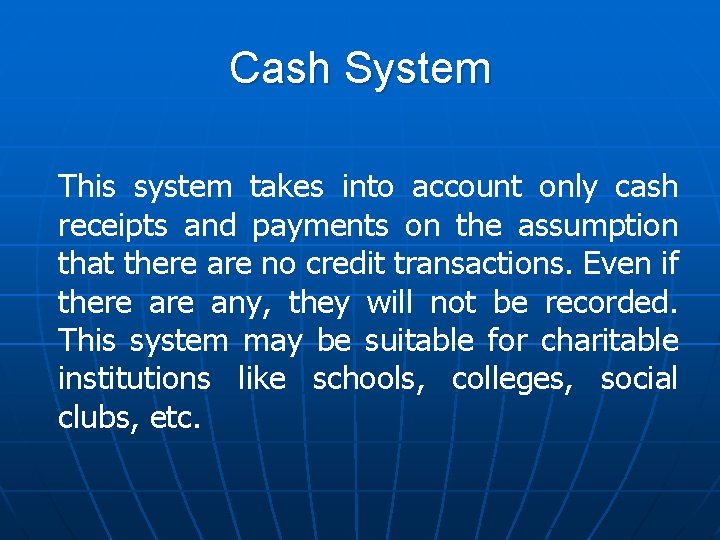 Cash System This system takes into account only cash receipts and payments on the