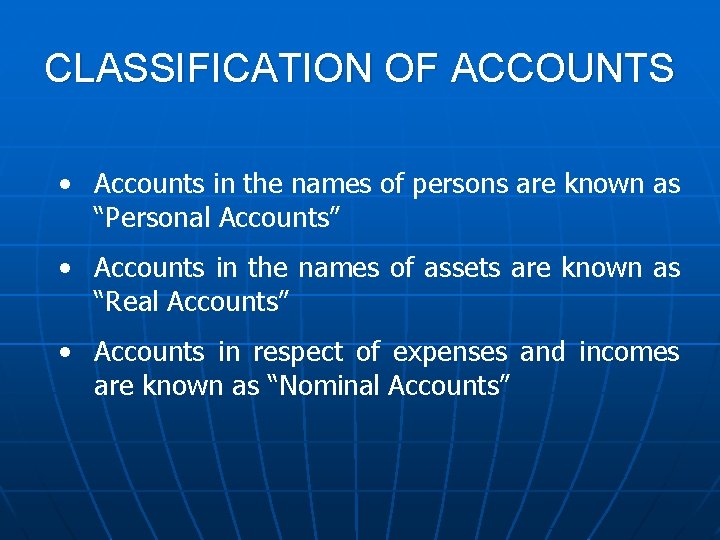 CLASSIFICATION OF ACCOUNTS • Accounts in the names of persons are known as “Personal