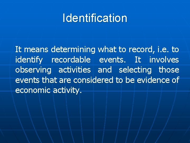 Identification It means determining what to record, i. e. to identify recordable events. It