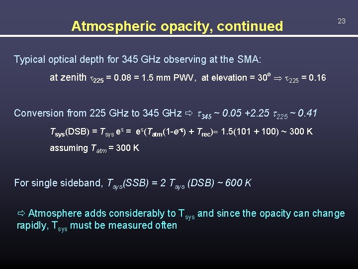 Atmospheric opacity, continued 23 Typical optical depth for 345 GHz observing at the SMA: