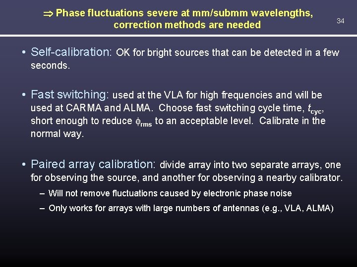 Þ Phase fluctuations severe at mm/submm wavelengths, correction methods are needed 34 • Self-calibration: