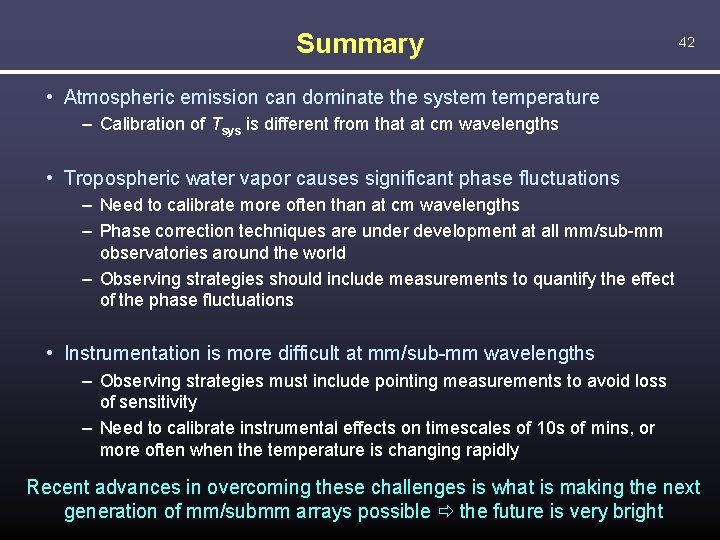 Summary 42 • Atmospheric emission can dominate the system temperature – Calibration of Tsys