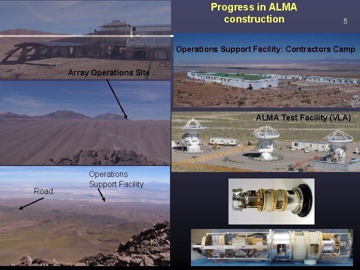 Progress in ALMA construction 5 Operations Support Facility: Contractors Camp Array Operations Site ALMA
