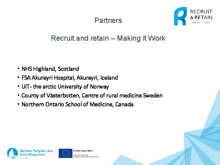 Partners Recruit and retain – Making it Work • • • NHS Highland, Scotland