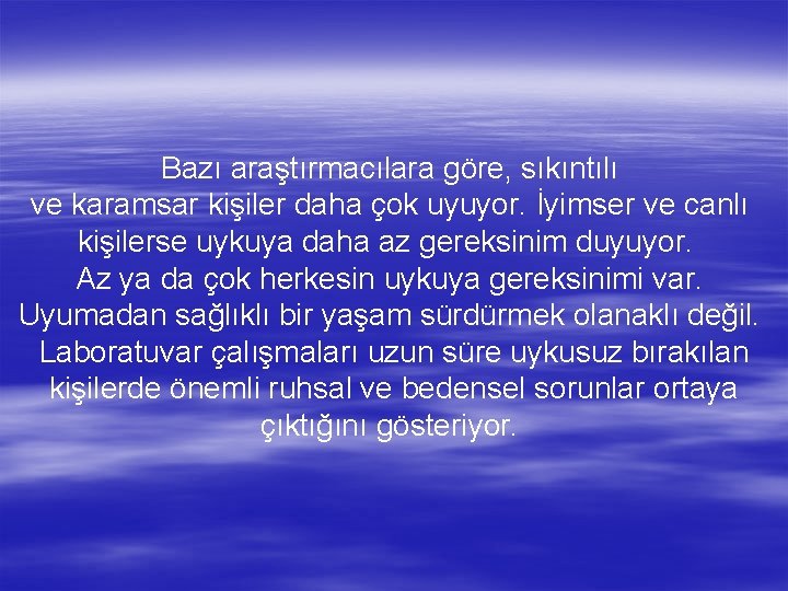 Bazı araştırmacılara göre, sıkıntılı ve karamsar kişiler daha çok uyuyor. İyimser ve canlı kişilerse