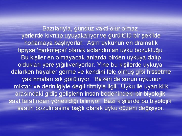 Bazılarıyla, gündüz vakti olur olmaz yerlerde kıvrılıp uyuyakalıyor ve gürültülü bir şekilde horlamaya başlıyorlar.