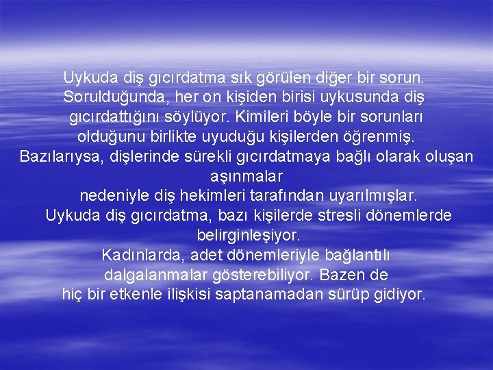 Uykuda diş gıcırdatma sık görülen diğer bir sorun. Sorulduğunda, her on kişiden birisi uykusunda