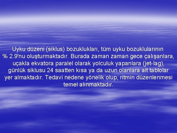 Uyku düzeni (siklus) bozuklukları, tüm uyku bozuklularının % 2. 9'nu oluşturmaktadır. Burada zaman gece