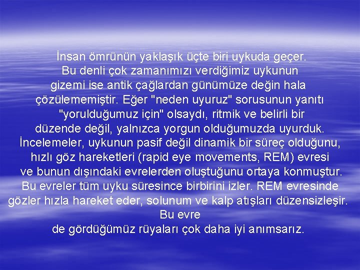  İnsan ömrünün yaklaşık üçte biri uykuda geçer. Bu denli çok zamanımızı verdiğimiz uykunun