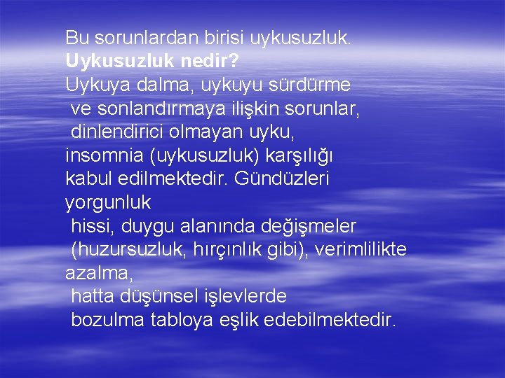 Bu sorunlardan birisi uykusuzluk. Uykusuzluk nedir? Uykuya dalma, uykuyu sürdürme ve sonlandırmaya ilişkin sorunlar,