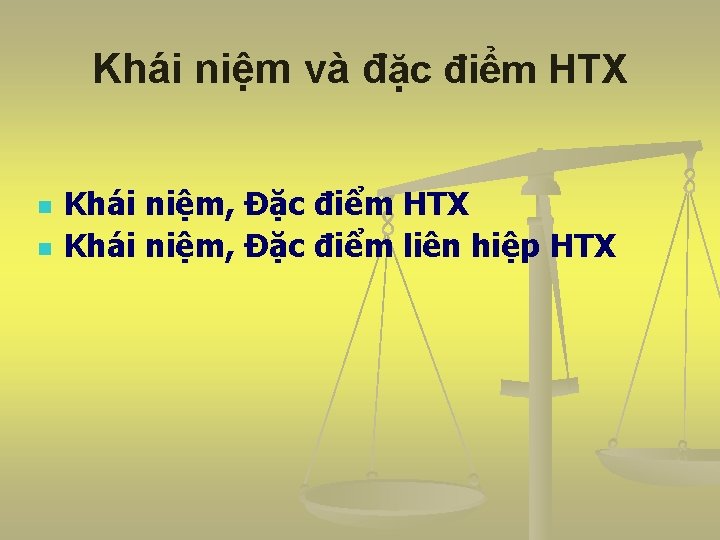 Khái niệm và đặc điểm HTX n n Khái niệm, Đặc điểm HTX Khái