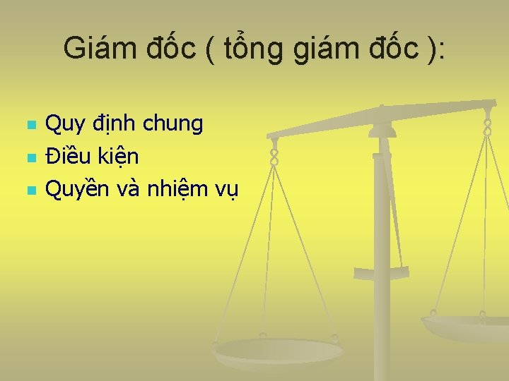 Giám đốc ( tổng giám đốc ): n n n Quy định chung Điều