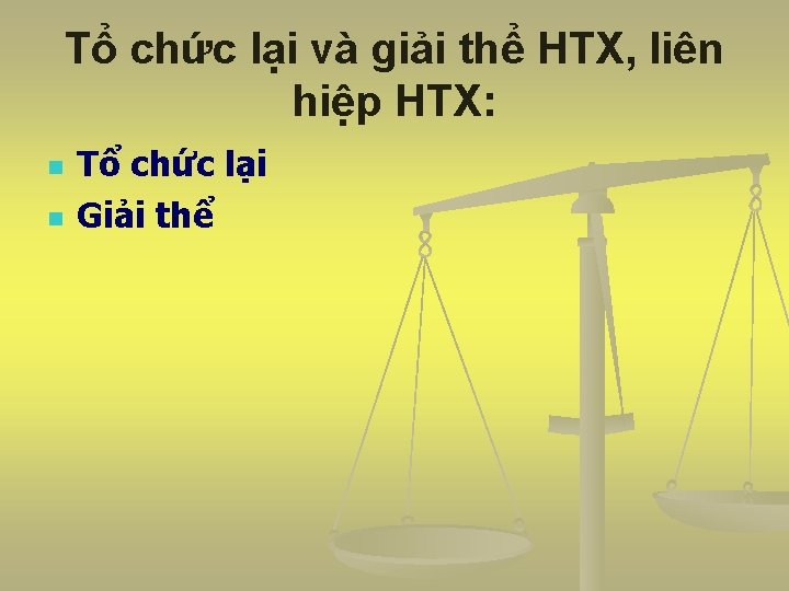 Tổ chức lại và giải thể HTX, liên hiệp HTX: n n Tổ chức