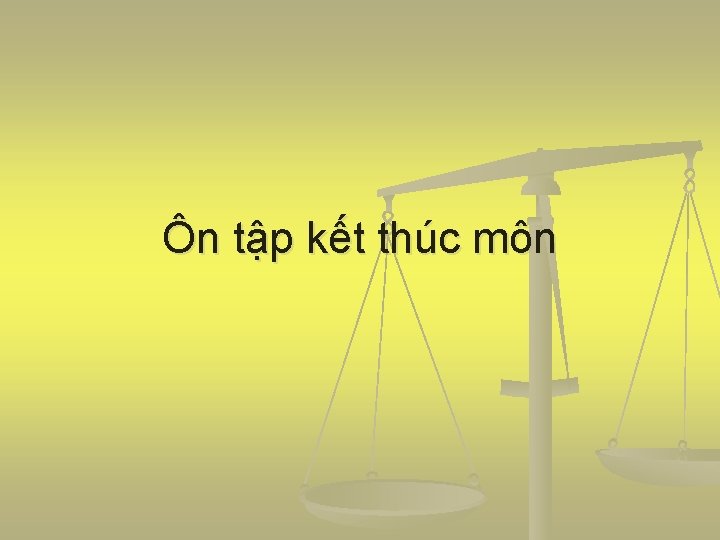 Ôn tập kết thúc môn 