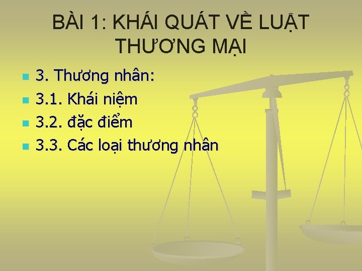 BÀI 1: KHÁI QUÁT VỀ LUẬT THƯƠNG MẠI n n 3. Thương nhân: 3.