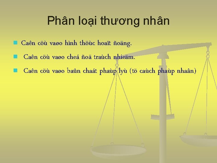 Phân loại thương nhân n Caên cöù vaøo hình thöùc hoaït ñoäng. Caên cöù