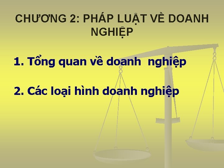 CHƯƠNG 2: PHÁP LUẬT VỀ DOANH NGHIỆP 1. Tổng quan về doanh nghiệp 2.