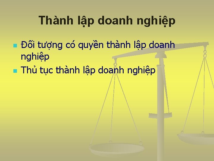 Thành lập doanh nghiệp n n Đối tượng có quyền thành lập doanh nghiệp